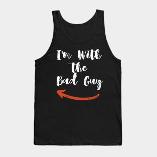 I'm With   the  Bad Guy Tank Top